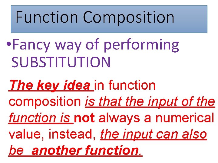 Function Composition • Fancy way of performing SUBSTITUTION The key idea in function composition