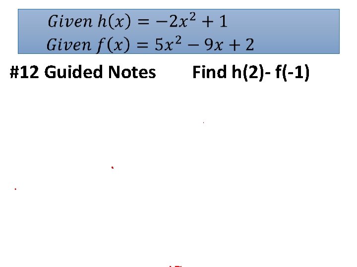  #12 Guided Notes Find h(2)- f(-1) 