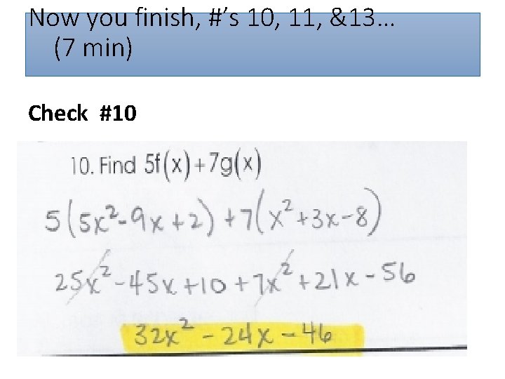 Now you finish, #’s 10, 11, &13… (7 min) Check #10 