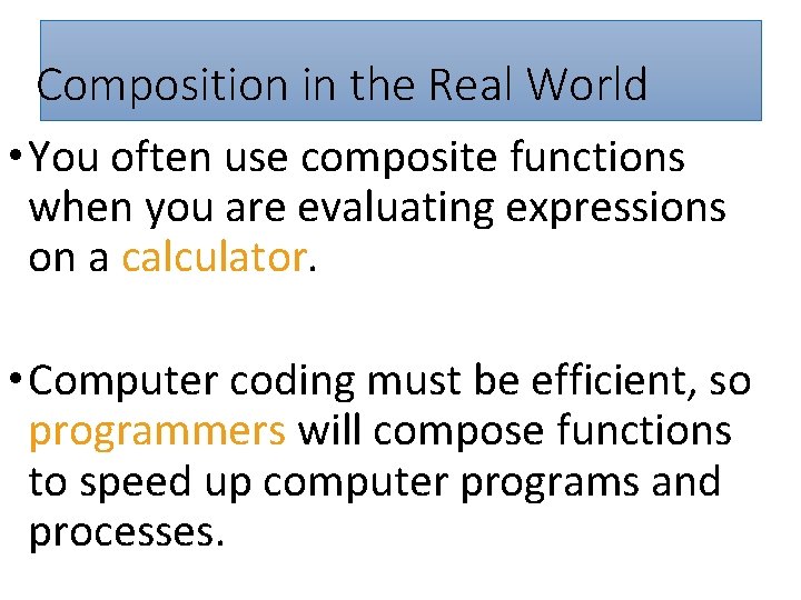 Composition in the Real World • You often use composite functions when you are