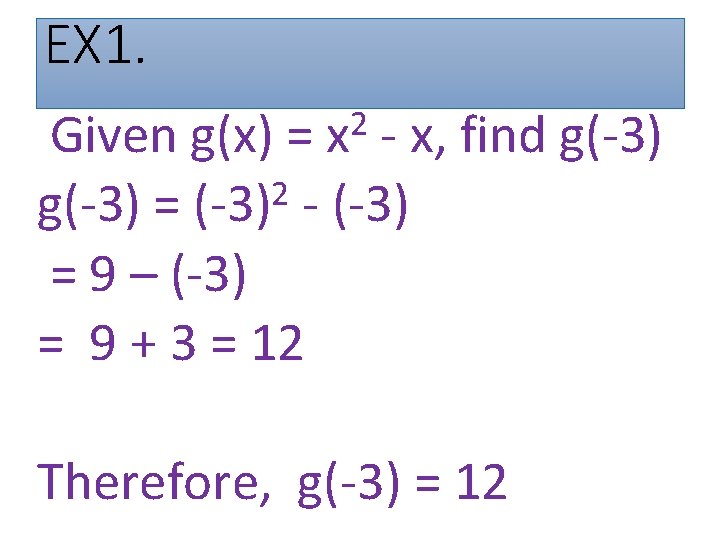 EX 1. 2 Given g(x) = x - x, find g(-3) 2 g(-3) =