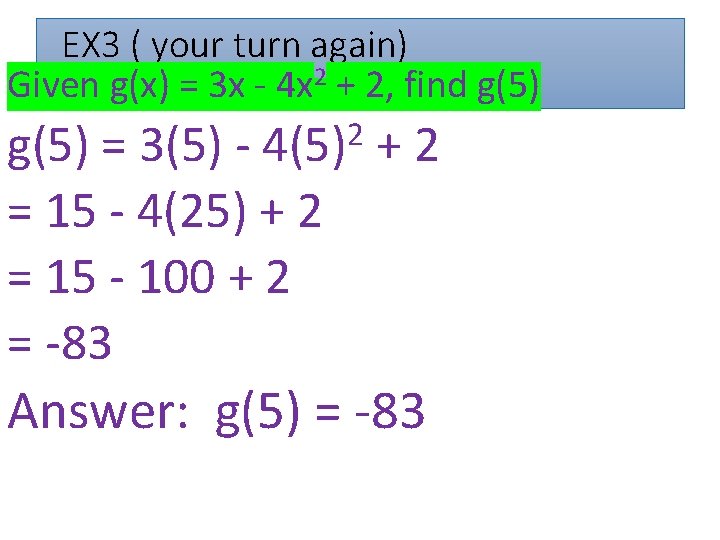 EX 3 ( your turn again) Given g(x) = 3 x - 4 x