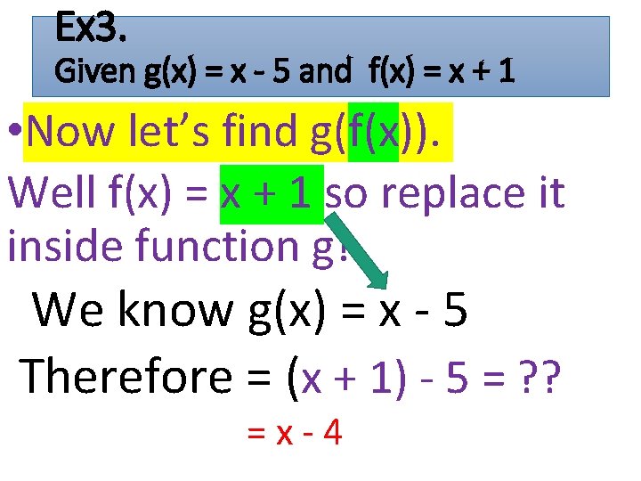 Ex 3. Given g(x) = x - 5 and f(x) = x + 1