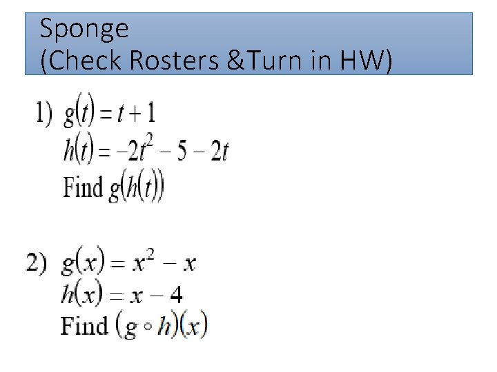 Sponge (Check Rosters &Turn in HW) 