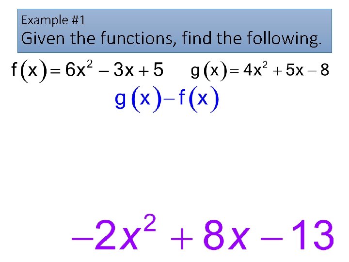 Example #1 Given the functions, find the following. 