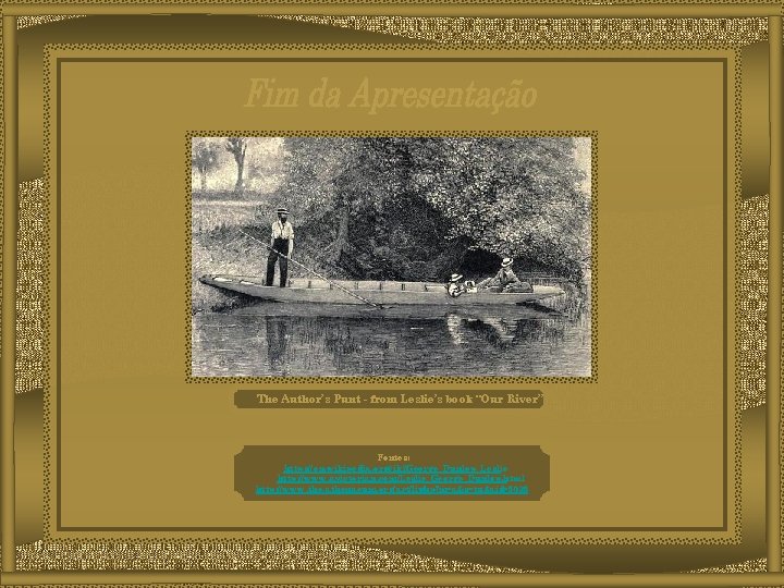 The Author’s Punt - from Leslie’s book “Our River” Fontes: https: //en. wikipedia. org/