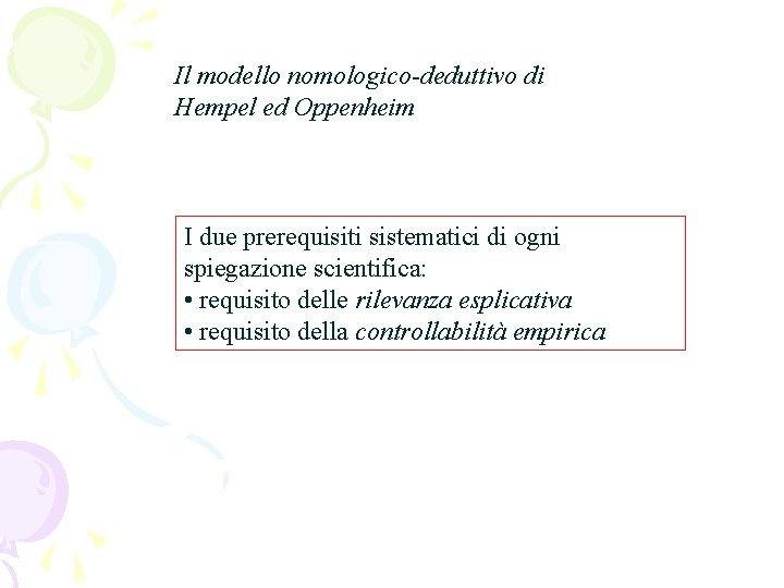 Il modello nomologico-deduttivo di Hempel ed Oppenheim I due prerequisiti sistematici di ogni spiegazione