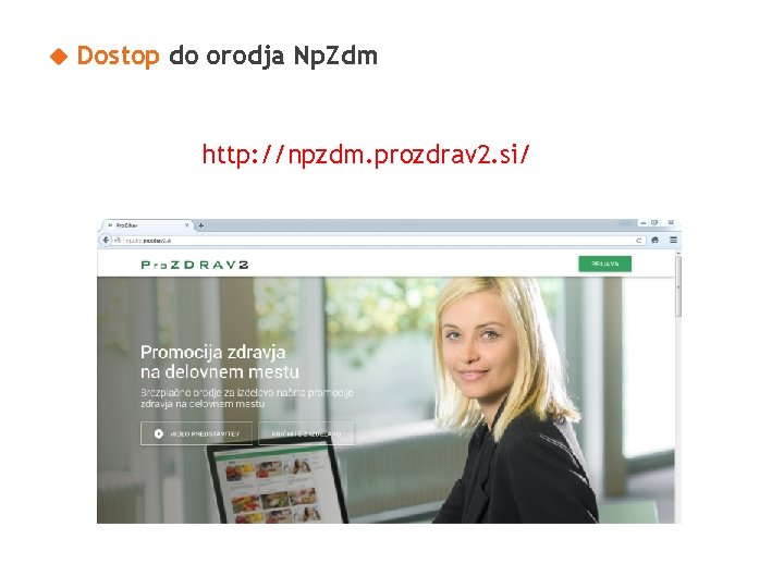  Dostop do orodja Np. Zdm http: //npzdm. prozdrav 2. si/ 