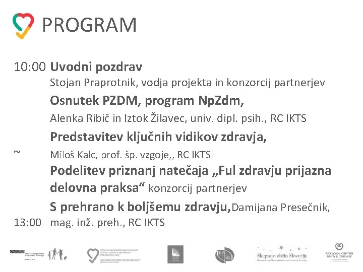 PROGRAM 10: 00 Uvodni pozdrav Stojan Praprotnik, vodja projekta in konzorcij partnerjev Osnutek PZDM,