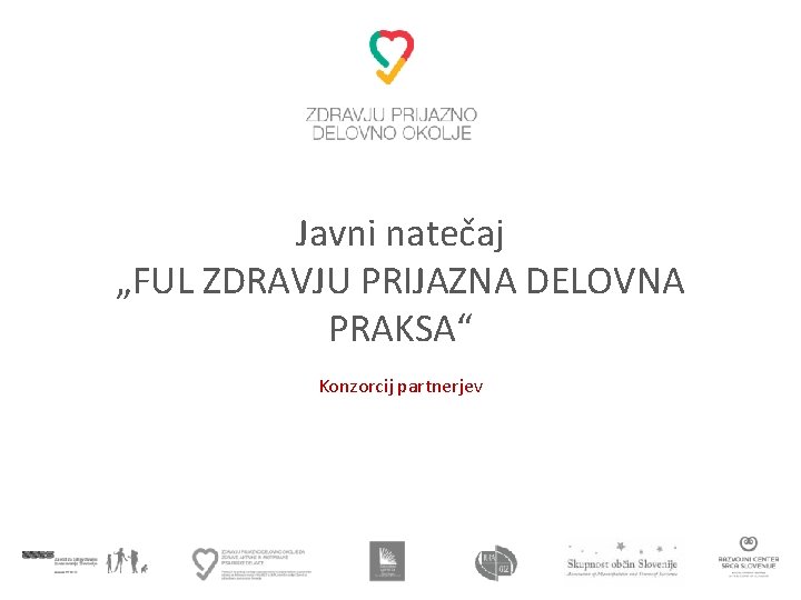 Javni natečaj „FUL ZDRAVJU PRIJAZNA DELOVNA PRAKSA“ Konzorcij partnerjev 