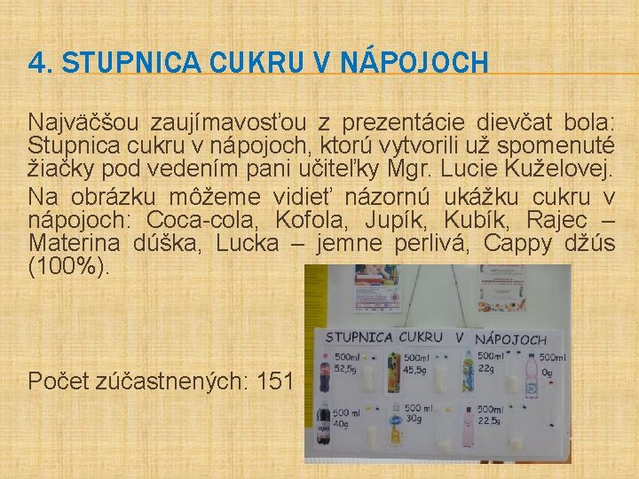 4. STUPNICA CUKRU V NÁPOJOCH Najväčšou zaujímavosťou z prezentácie dievčat bola: Stupnica cukru v