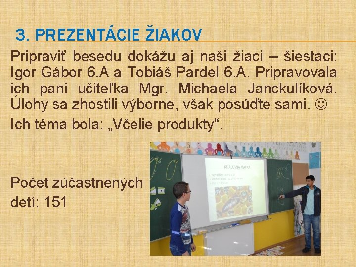3. PREZENTÁCIE ŽIAKOV Pripraviť besedu dokážu aj naši žiaci – šiestaci: Igor Gábor 6.