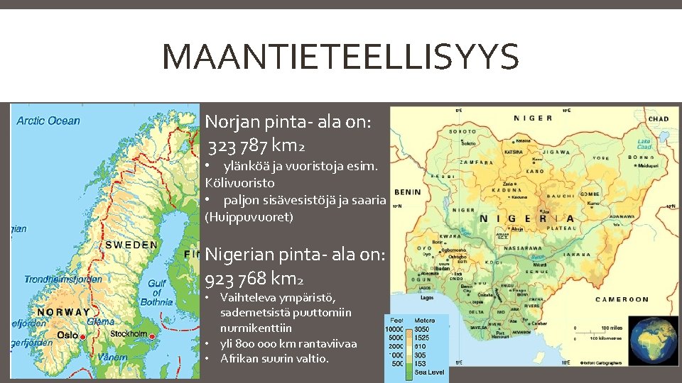 MAANTIETEELLISYYS Norjan pinta- ala on: 323 787 km 2 • ylänköä ja vuoristoja esim.