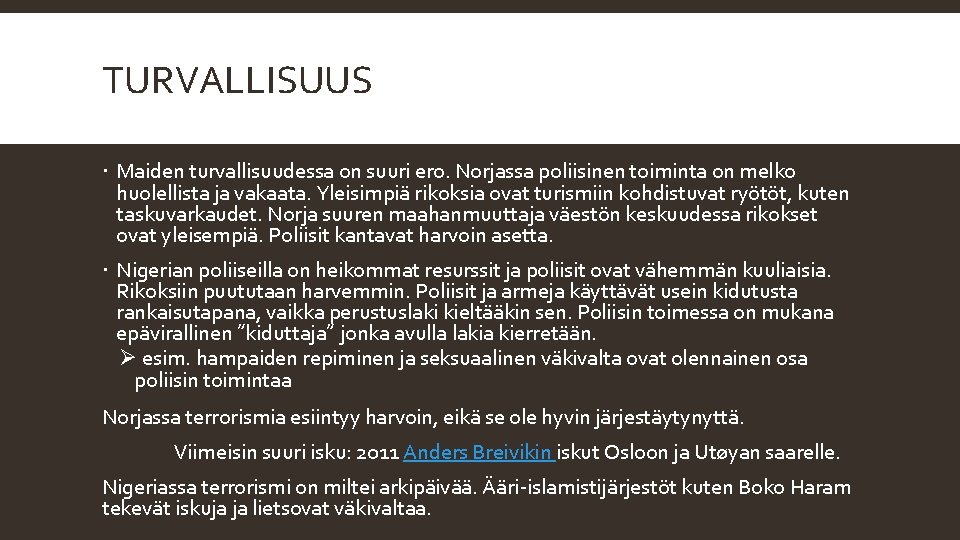 TURVALLISUUS Maiden turvallisuudessa on suuri ero. Norjassa poliisinen toiminta on melko huolellista ja vakaata.