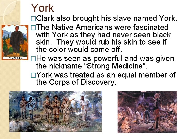 York �Clark also brought his slave �The Native Americans were named York. fascinated with