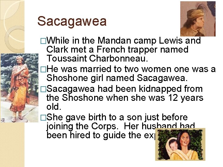 Sacagawea �While in the Mandan camp Lewis and Clark met a French trapper named