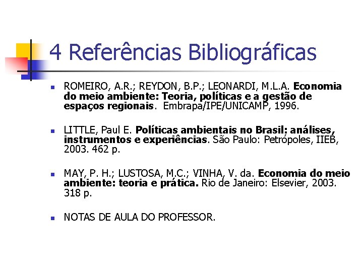 4 Referências Bibliográficas n n ROMEIRO, A. R. ; REYDON, B. P. ; LEONARDI,