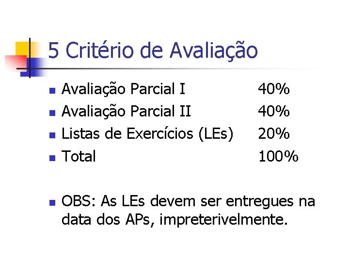 5 Critério de Avaliação n n n Avaliação Parcial II Listas de Exercícios (LEs)