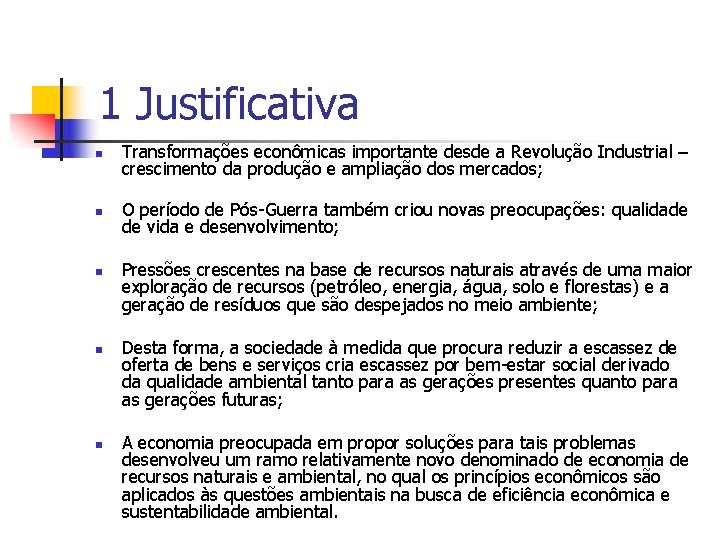 1 Justificativa n Transformações econômicas importante desde a Revolução Industrial – crescimento da produção