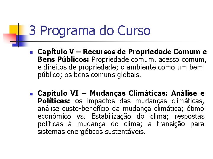 3 Programa do Curso n n Capítulo V – Recursos de Propriedade Comum e