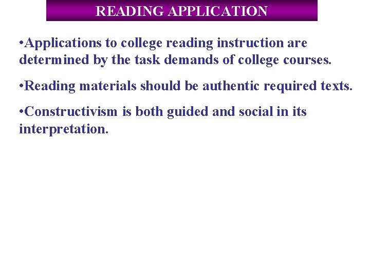 READING APPLICATION • Applications to college reading instruction are determined by the task demands