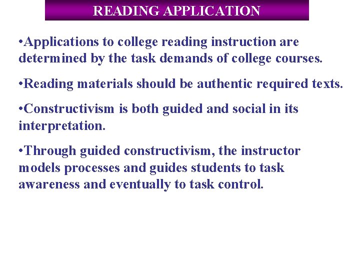 READING APPLICATION • Applications to college reading instruction are determined by the task demands