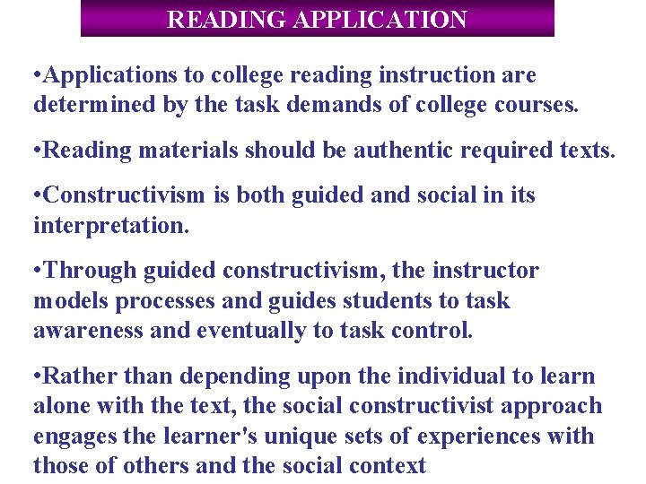 READING APPLICATION • Applications to college reading instruction are determined by the task demands