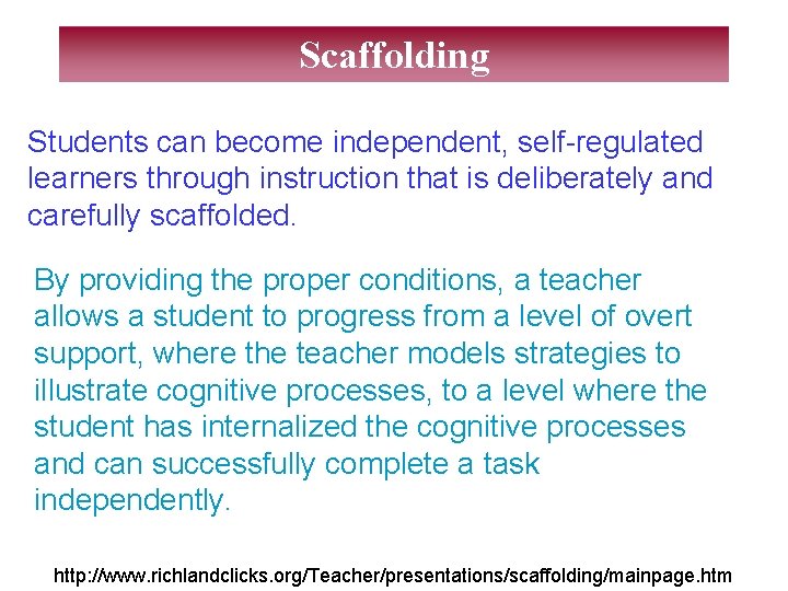 Scaffolding Students can become independent, self-regulated learners through instruction that is deliberately and carefully