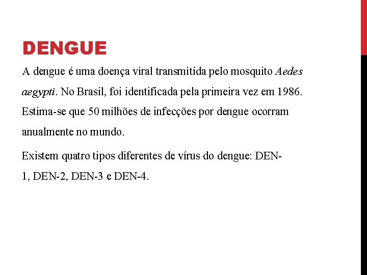 DENGUE A dengue é uma doença viral transmitida pelo mosquito Aedes aegypti. No Brasil,