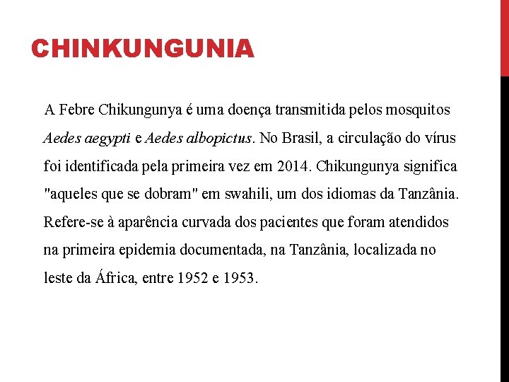 CHINKUNGUNIA A Febre Chikungunya é uma doença transmitida pelos mosquitos Aedes aegypti e Aedes