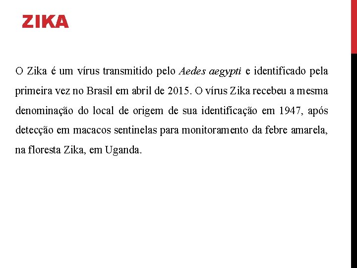 ZIKA O Zika é um vírus transmitido pelo Aedes aegypti e identificado pela primeira