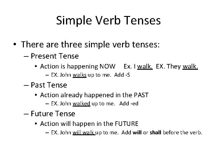 Simple Verb Tenses • There are three simple verb tenses: – Present Tense •