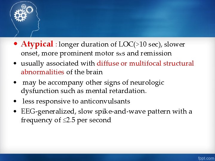  • Atypical : longer duration of LOC(>10 sec), slower • • onset, more
