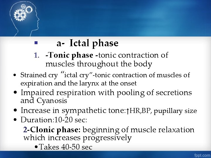 § a- Ictal phase 1. -Tonic phase -tonic contraction of muscles throughout the body