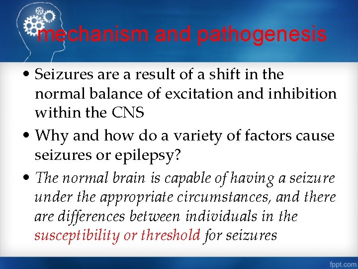 mechanism and pathogenesis • Seizures are a result of a shift in the normal