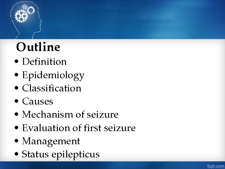 Outline • Definition • Epidemiology • Classification • Causes • Mechanism of seizure •