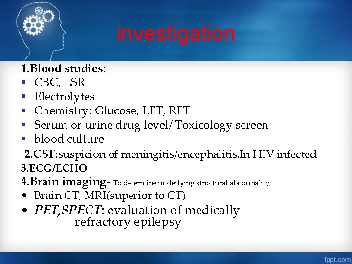 investigation 1. Blood studies: § CBC, ESR § Electrolytes § Chemistry: Glucose, LFT, RFT