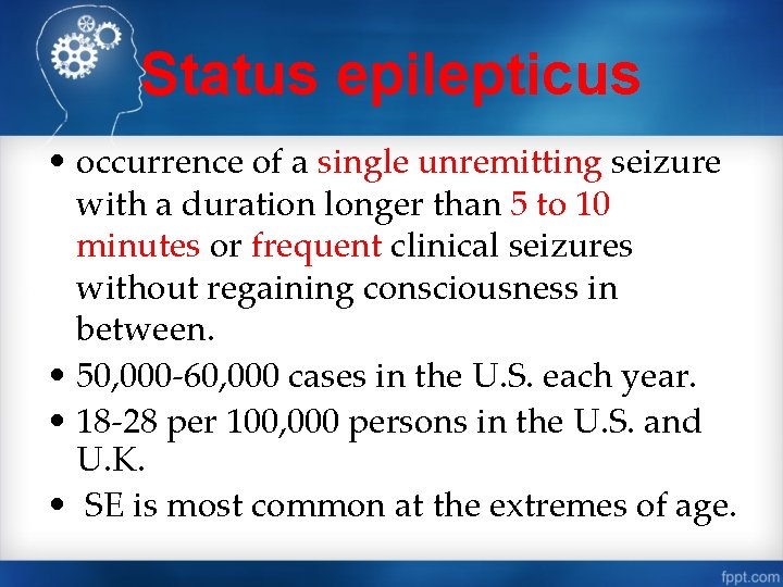 Status epilepticus • occurrence of a single unremitting seizure with a duration longer than