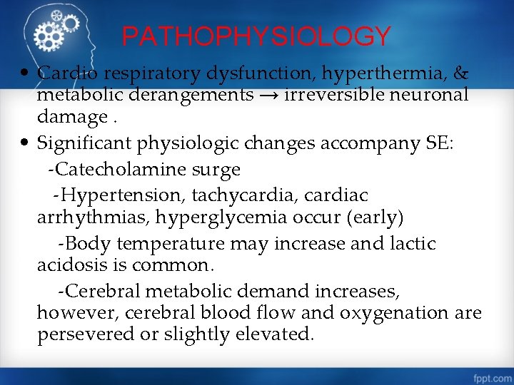 PATHOPHYSIOLOGY • Cardio respiratory dysfunction, hyperthermia, & metabolic derangements → irreversible neuronal damage. •
