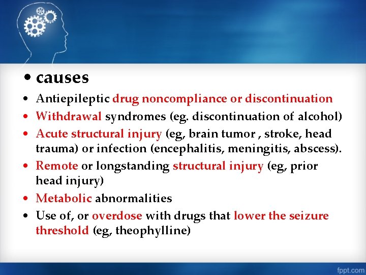  • causes • Antiepileptic drug noncompliance or discontinuation • Withdrawal syndromes (eg. discontinuation