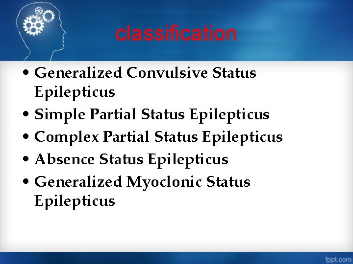 classification • Generalized Convulsive Status Epilepticus • Simple Partial Status Epilepticus • Complex Partial