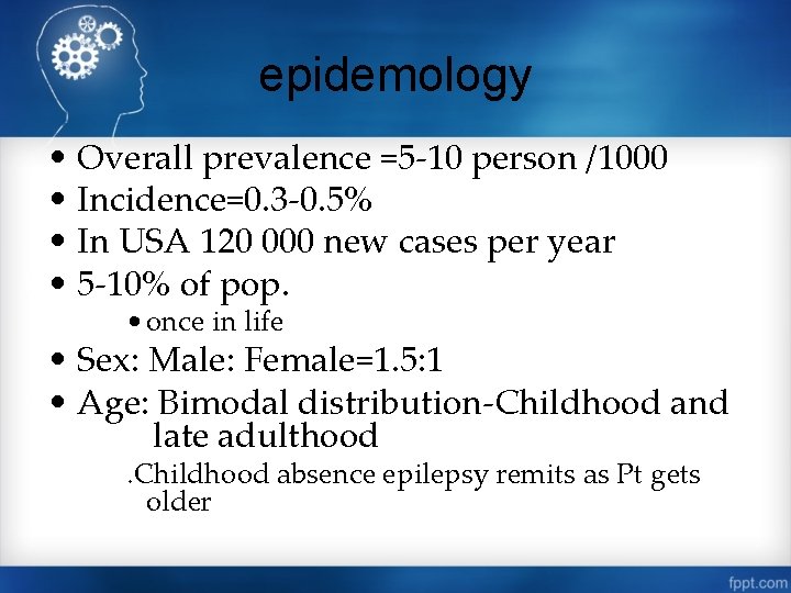 epidemology • Overall prevalence =5 -10 person /1000 • Incidence=0. 3 -0. 5% •