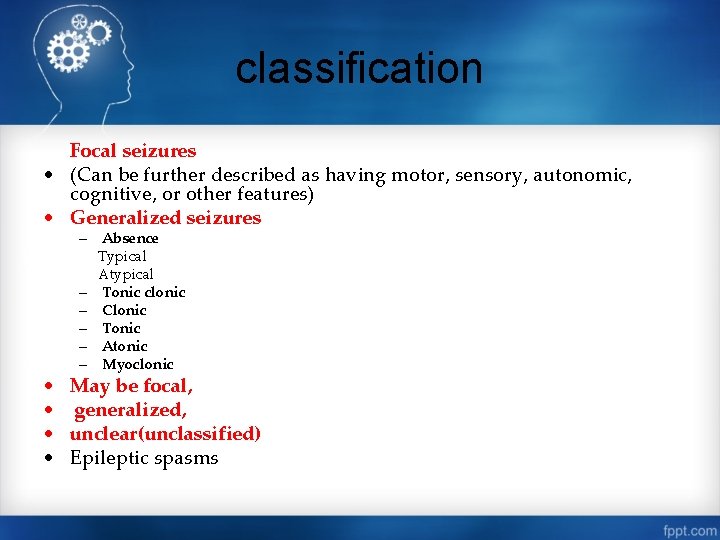 classification Focal seizures • (Can be further described as having motor, sensory, autonomic, cognitive,