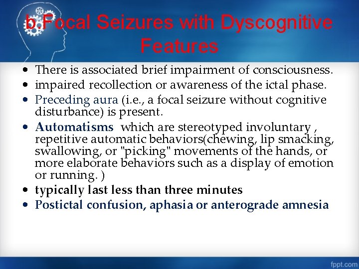 b. Focal Seizures with Dyscognitive Features • There is associated brief impairment of consciousness.