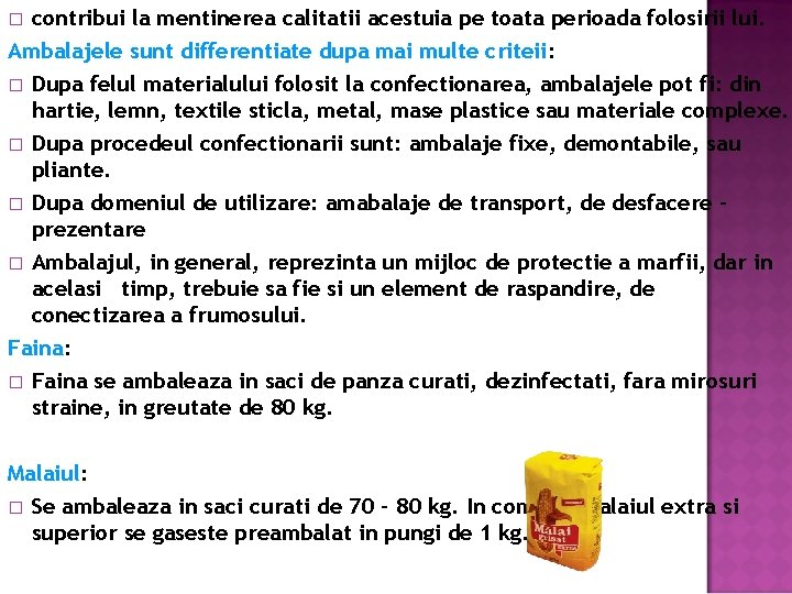 contribui la mentinerea calitatii acestuia pe toata perioada folosirii lui. Ambalajele sunt differentiate dupa