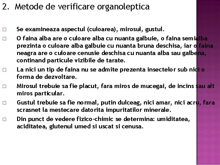 2. Metode de verificare organoleptica � � � Se examineaza aspectul (culoarea), mirosul, gustul.