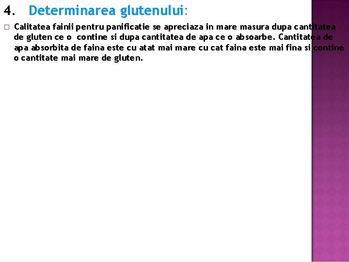 4. Determinarea glutenului: � Calitatea fainii pentru panificatie se apreciaza in mare masura dupa