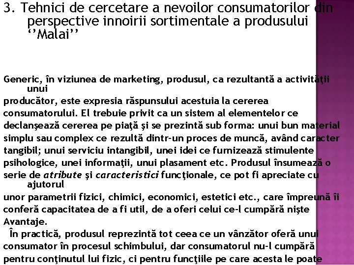 3. Tehnici de cercetare a nevoilor consumatorilor din perspective innoirii sortimentale a produsului ‘’Malai’’