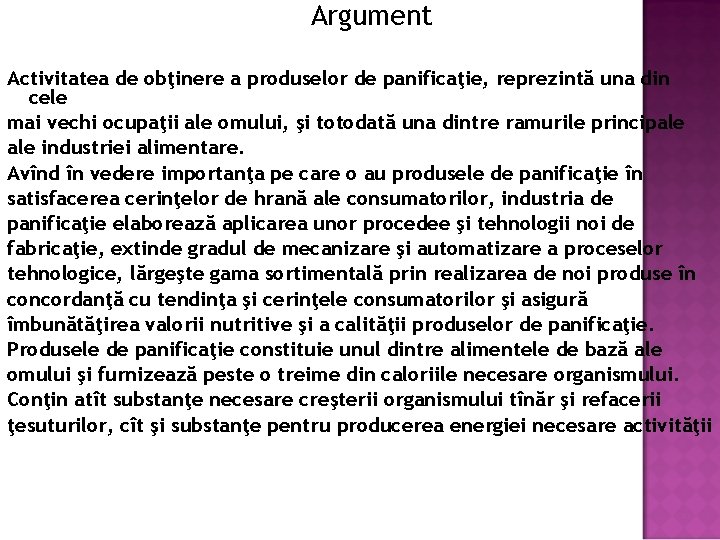 Argument Activitatea de obţinere a produselor de panificaţie, reprezintă una din cele mai vechi