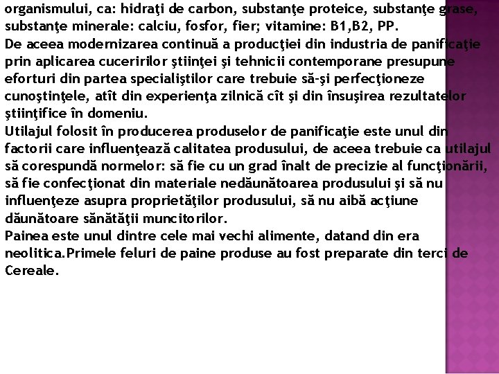 organismului, ca: hidraţi de carbon, substanţe proteice, substanţe grase, substanţe minerale: calciu, fosfor, fier;